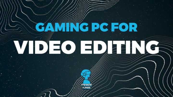 Are Gaming PCs Good For Video Editing?
